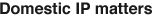 Domestic IP matters